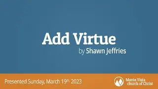Add Virtue - Shawn Jeffries - Monte Vista church of Christ