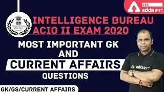 IB ACIO Exam 2020 | Most Important GK & Current Affairs Questions | SSC Adda247