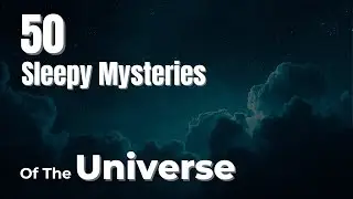 50 Mysteries of the Universe Explained to Fall Asleep To | Deep Sleep Story