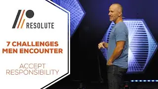 Accept Responsibility | 7 Challenges Men Encounter