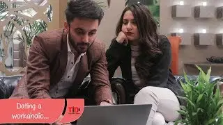 TID | Dating Series| Dating a Workaholic person | Ft. Paramvir Cheema & Sruishty Mann