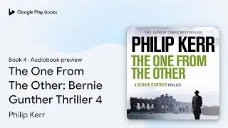 The One From The Other: Bernie Gunther Thriller&hellip; by Philip Kerr &middot; Audiobook preview