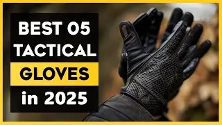 The Best 05 Tactical Gloves in 2025 &ndash; Top Picks