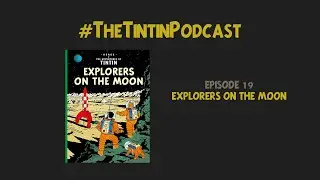 The Tintin Podcast #19: Explorers on the Moon