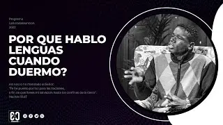 POR QUE HABLO LENGUAS CUANDO DUERMO?