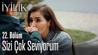Sizi çok seviyorum - İyilik 22. Bölüm