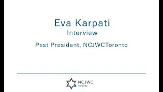 Interview with Eva Karpati  -  Past President - NCJWC Toronto