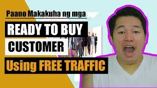 Paano Makakuha ng mga Ready to Buy Customer? [FREE Traffic]