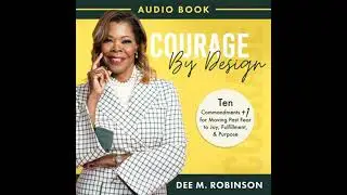 Courage By Design: 10 + 1 Commandments for moving past fear to joy, fulfillment and purpose
