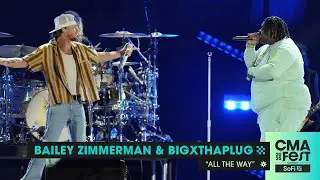 Bailey Zimmerman and BigXthaPlug &ndash; &ldquo;All The Way&rdquo; | CMA Fest 2025
