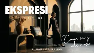 EKSPRESI &ndash; TITI DJ | FUSION JAZZ VERSION COVER BY WILS MUSIC