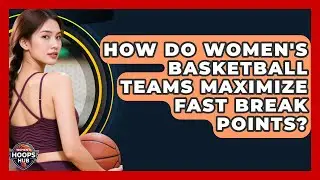 How Do Women's Basketball Teams Maximize Fast Break Points? - Womens Hoops Hub