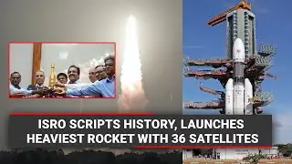 ISRO scripts history; launches heaviest rocket with 36 satellites