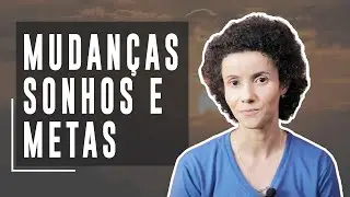 Mudan&ccedil;as, Sonhos e Metas | COMO FAZER?