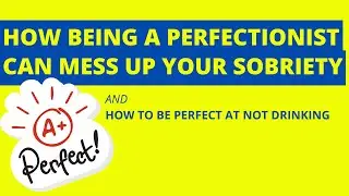 How being too perfect can mess up sobriety - beat perfectionism fast