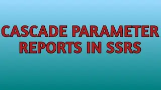 Cascade Parameters in SSRS Report | Cascading SSRS Report | MSBI
