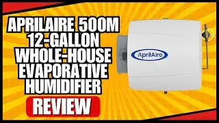 AprilAire 500M 12-gallon Whole-House Evaporative Humidifier Review