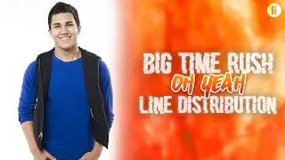 Big Time Rush - Oh Yeah (Line Distribution)