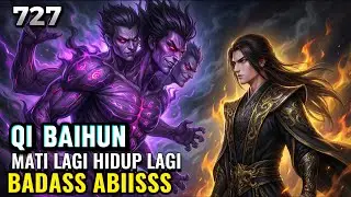 BTTH RANAH DEWA || EPISODE 727 || MATI LAGI HIDUP LAGI- QI BAIHUN BADASSS ABIISSS
