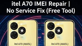 Itel A70 (A665L) IMEI Repair| Fix No Service & Network Issues | 100% Free Tool Method