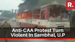 Anti-CAA protests turn violent in UP's Sambhal, buses set ablaze