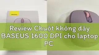 Review Chuột kh&ocirc;ng d&acirc;y BASEUS 1600 DPI cho laptop PC