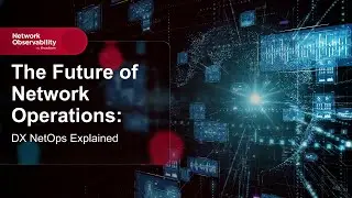 The Future of Network Operations: DX NetOps Explained