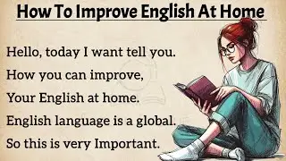 How to Improve English At Home ? | Improve Your English | Graded Reader Level 1 ✅ | Listen And Speak