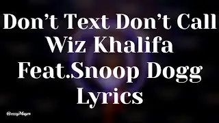 Wiz Khalifa * Don&rsquo;t Text Don&rsquo;t Call Feat. Snoop Dogg (Lyrics)