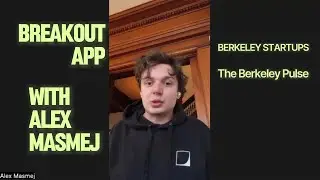 Startups at Berkeley | Breakout App | Featuring Alex Masmej & Lucas Cho | The Berkeley Pulse