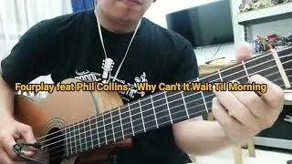 Fourplay feat Phil Collins - Why Can't It Wait Til Morning (Guitar Cover)