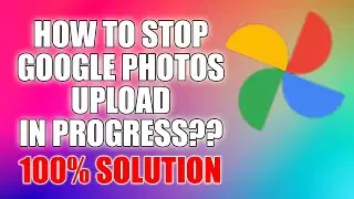 how to stop google photos upload in progress 100% Working Solution
