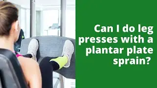 Can I do leg presses with a plantar plate sprain?