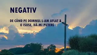 Negativ - Colaj muzical crestin: De cand pe Domnul L-am aflat & O Isuse, da-mi putere | Live