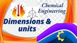 Concept of Dimensions and Units for Chemical Engineering