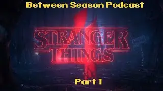 Mid season Podcast topic: Stranger things Season 4 Part 1