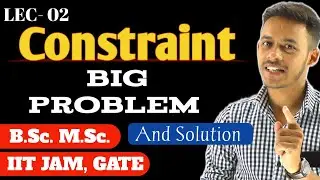 (LEC-02) Problem Introduced by Constraint and their removal