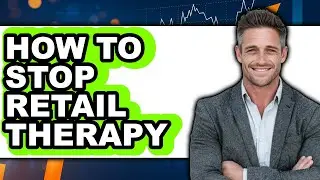 How to Stop Retail Therapy - Easy Guide