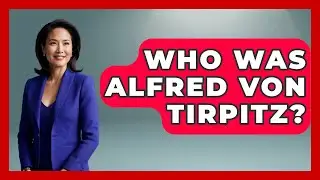 Who Was Alfred Von Tirpitz? - Europe Through the Ages