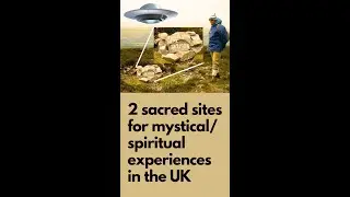 2 sacred sites for mystical/spiritual experiences in the UK