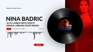 Nina Badric - Ja za ljubav neću moliti ( Genius x Bruno Conti REMIX )