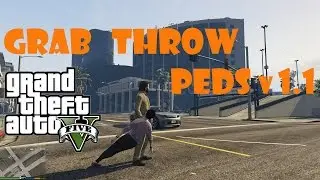 ГТА 5 мод Захватить и бросить | Grab & Throw Peds  v.1 .1 mod GTA 5 - обзор мода
