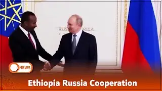 Ethiopia Russia Cooperation