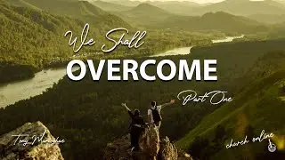 WE SHALL OVERCOME | Part One
