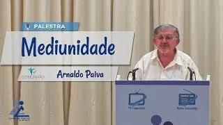 PALESTRA ESP&Iacute;RITA | MEDIUNIDADE - Arnaldo Paiva