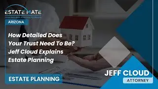 How Detailed Does Your Trust Need To Be? Jeff Cloud Explains Estate Planning