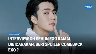 SEHUN EXO BUAT PENGGEMAR PENASARAN, BERI SPOILER COMEBACK EXO ?