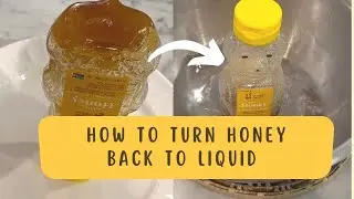 How to Turn Honey Back to Liquid | Decrystallizing Honey