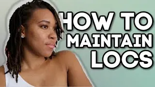 LOC MAINTENANCE | HOW TO KEEP LOCS NEAT, REDUCE FRIZZ AND GROW LONG + HEALTHY