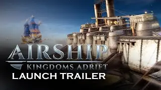 Airship: Kingdoms Adrift | Launch Trailer | Freedom Games